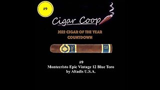 2022 Cigar of the Year Countdown (Coop’s List): #9: Montecristo Epic Vintage 12 Blue Toro