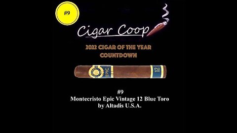 2022 Cigar of the Year Countdown (Coop’s List): #9: Montecristo Epic Vintage 12 Blue Toro