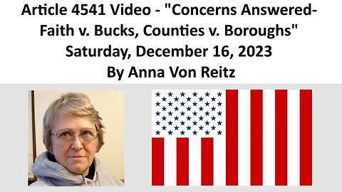 Article 4541 Video - Concerns Answered- Faith v. Bucks, Counties v. Boroughs By Anna Von Reitz
