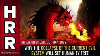 10-10-22 S.U. - Why the COLLAPSE of the Current EVIL System will Set Humanity Free