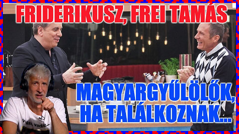 Friderikusz, Frei Tamás; Magyargyűlölők ha találkoznak - Politikai Hobbista 23-09-09/1