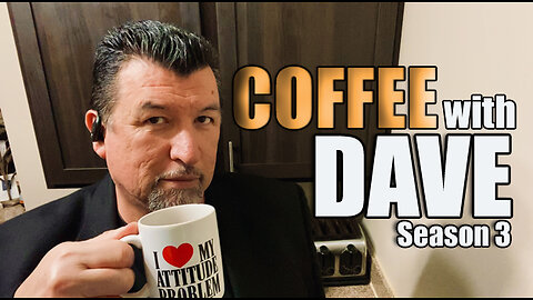 COFFEE WITH DAVE - VOL. 3 - EPISODE 56