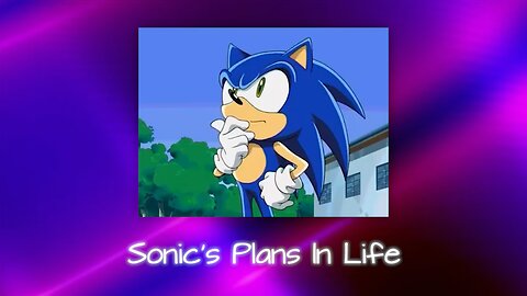 Sonic's Plans In Life - Lise's Mini Parody