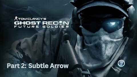 Tom Clancy's Ghost Recon: Future Soldier - Walkthrough Part 2 - Subtle Arrow