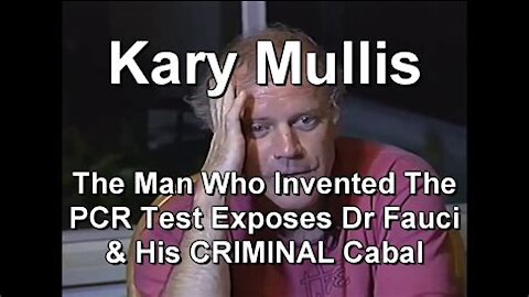 Dr Kary Mullis - Inventor of the PCR Test exposes "Dr" Fauci and the corrupt medical Cabal