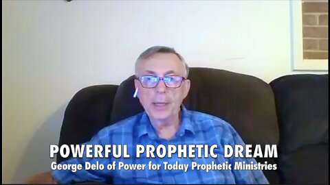 POWERFUL PROPHETIC DREAM - GEORGE DELO