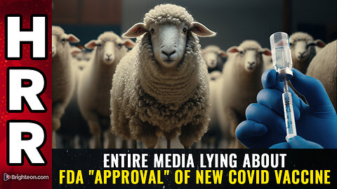 Entire media LYING about FDA "approval" of new COVID vaccine