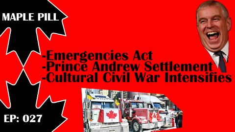 Maple Pill Ep 027 - Trucker Convoy and Emergencies Act, Prince Andrew Settlement