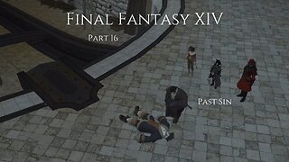 Final Fantasy XIV Part 16 - Past Sin