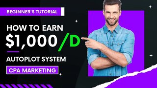 How To Earn $1000/Day With NEW CPA Marketing Autopilot System, CPA Marketing Tutorial