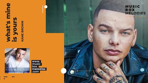 [Music box melodies] - What's mine is yours by Kane Brown