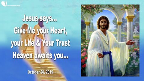 Oct 20, 2015 ❤️ Jesus says... Heaven awaits you!... Give Me now your Heart, your Life and your Trust
