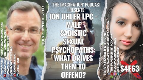 S4E63 | Jon Uhler LPC - Male Sadistic Sexual Psychopaths: What Drives Them to Offend?