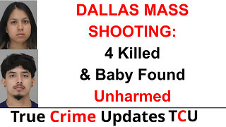 DALLAS MASS SHOOTING: 4 Killed & Baby Found Unharmed: Man & Woman Charged With Murder