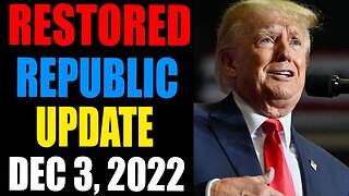 RESTORED REPUBLIC VIA A GCR UPDATE AS OF DECEMBER 3 , 2022 - TRUMP NEWS