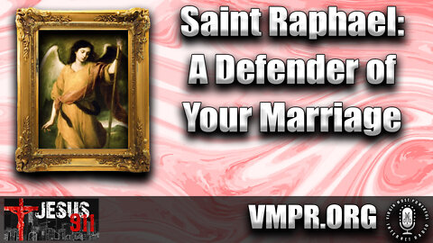 11 Mar 22, Jesus 911: Marriage: Demon Asmodeus, Destroyer; Saint Raphael, Defender