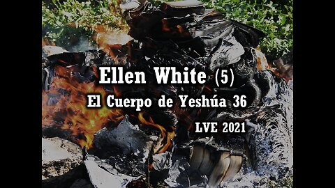 El Cuerpo de Yeshúa 36 - Ellen White 5