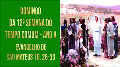 Evangelho do Domingo da 12ª Semana do Tempo Comum - Ano A Mt 10, 26-33