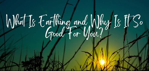 What Is Earthing and Why Is It So Good For You?