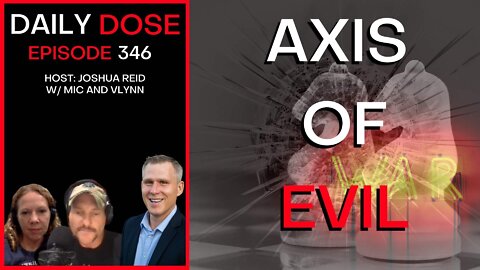 Ep. 346 | Axis Of Evil | The Daily Dose