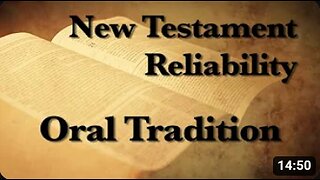 3. The Reliability of the New Testament (Oral Tradition)