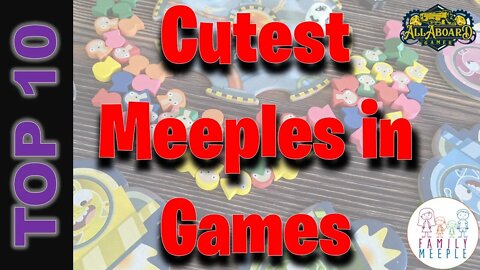 Top 10 Cutest Meeples in Games w/ Alli (Family Meeple) & Lexi!