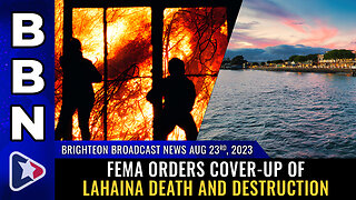 BBN, Aug 23, 2023 - FEMA orders COVER-UP of Lahaina death and destruction