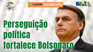 Perseguição política fortalece Bolsonaro