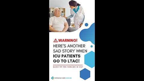 Warning! Here's Another Sad Story When ICU Patients Go to LTAC! Quick Tip for Families in ICU!