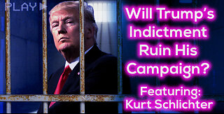 Will Trump's Indictment Ruin His Campaign? Featuring: Kurt Schlichter