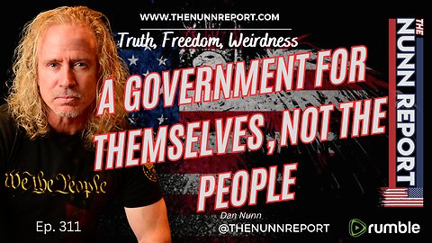 Ep 311 A Government For Themselves, Not The People | The Nunn Report w/ Dan Nunn