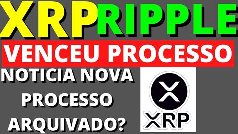 XRP RIPPLE NOTICIA PROCESSO VAI SER ARQUIVADO?