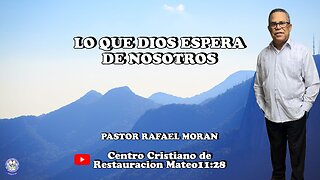 LO QUE DIOS ESPERA DE NOSOTROS || PASTOR RAFAEL MORAN