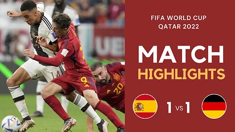 Match Highlights - Spain 1 vs 1 Germany - FIFA World Cup Qatar 2022 | Famous Football