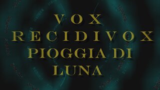 VOX RECIDIVOX - Pioggia di Luna [alternative clip]