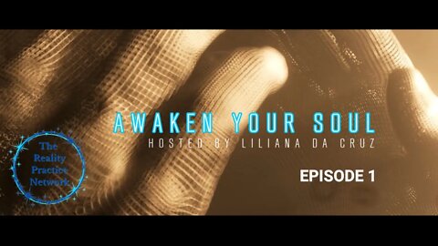 "Awaken Your Soul" Hosted by Liliana Da Cruz | Season 1 Episode 1 | Understanding Your Awakening