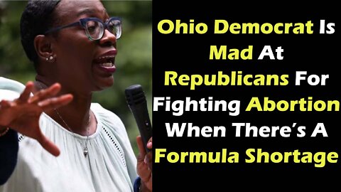 Ohio Democrat Is Mad At Republicans For Fighting Abortion When There’s A Formula Shortage