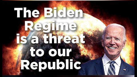 The Biden Regime is a threat to our Constitutional Republic.