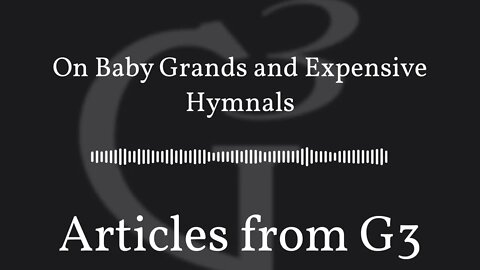 On Baby Grands and Expensive Hymnals – Articles from G3