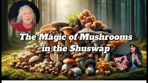 The Magic of Mushrooms - Rebuilding Hope in the Shuswap
