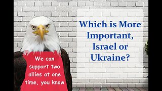 Which is More Important, Israel or Ukraine?