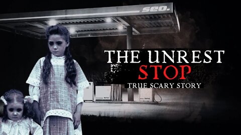 The Unrest Stop - True Scary Stories