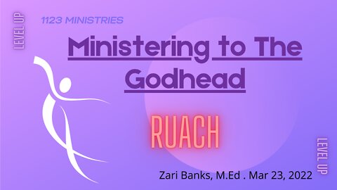 Ministering to The Godhead: Ruach | Zari Banks, M.Ed | Mar. 25, 2022 - 1123