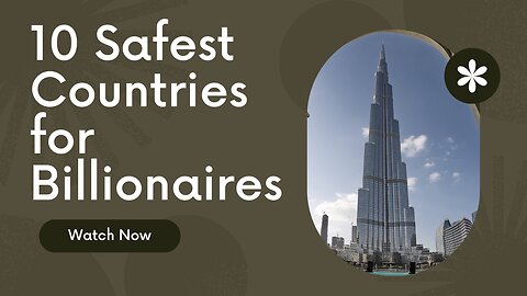 10 Safest Countries for Billionaires: Finding the Ultimate Safe Haven for the Wealthy