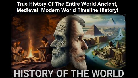 True History Of The Entire World Ancient, Medieval, Modern World Timeline History