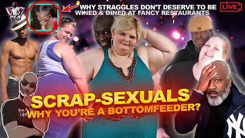 ARE YOU A SCRAP-SE*UAL? Why You're A Bottomfeeder In Dating Marketplace | Why Straggles Deserve Less