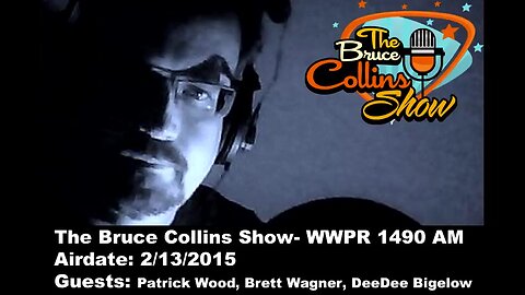From The Vault: The Bruce Collins Show 2/13/15 - Guests: Patrick Wood, Brett Wagner, Dee Dee Bigelow