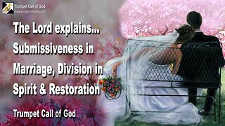 Nov 23, 2005 🎺 The Lord explains... Submissiveness in Marriage, Division in Spirit & Restoration
