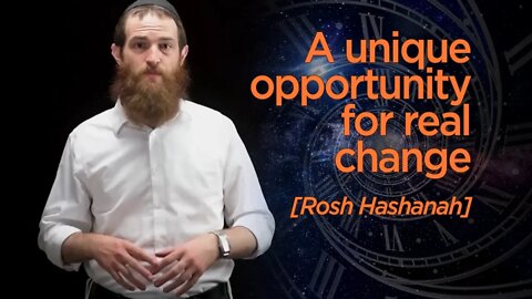 A Unique Opportunity for Real Change!! [Rosh Hashanah]