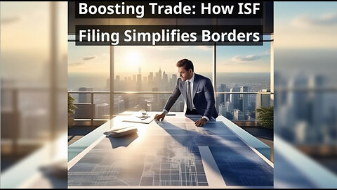 Demystifying the ISF Filing Process: Enhancing Cross-Border Facilitation